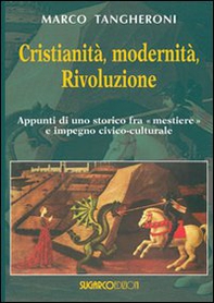 Cristianità, modernità, rivoluzione. appunti di uno storico fra mestiere e impegno civico-culturale - Librerie.coop