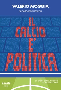 Il calcio è politica. Lo sport come antidoto al nazionalismo - Librerie.coop