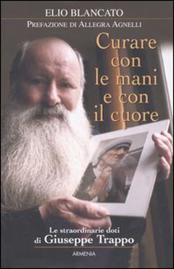 Curare con le mani e con il cuore. Le straordinarie doti di Giuseppe Trappo - Librerie.coop Curare con le mani e con il cuore. Le straordinarie doti di Giuseppe Trappo - Librerie.coop