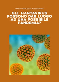 Gli hantavirus possono dar luogo ad una possibile pandemia? - Librerie.coop