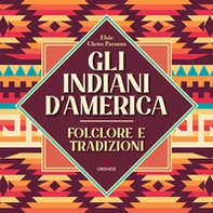Gli Indiani d'America. Folclore e tradizioni - Librerie.coop