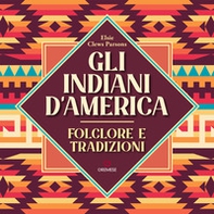 Gli Indiani d'America. Folclore e tradizioni - Librerie.coop