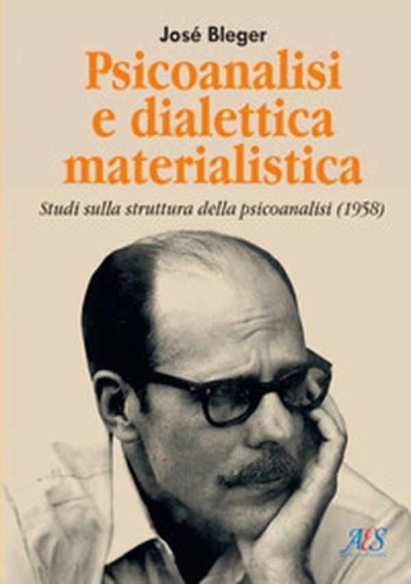 Psicoanalisi e dialettica materialistica. Studi sulla struttura della psicoanalisi (1958) - Librerie.coop Psicoanalisi e dialettica materialistica. Studi sulla struttura della psicoanalisi (1958) - Librerie.coop