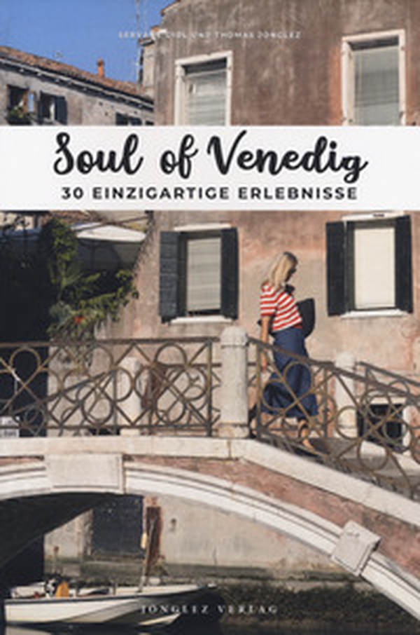 Soul of Venedig. 30 einzigartige erlebnisse - Librerie.coop Soul of Venedig. 30 einzigartige erlebnisse - Librerie.coop