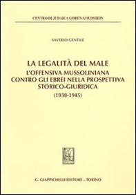 La legalità del male. L'offensiva mussoliniana contro gli ebrei nella prospettiva storico-giuridica (1938-1945) - Librerie.coop
