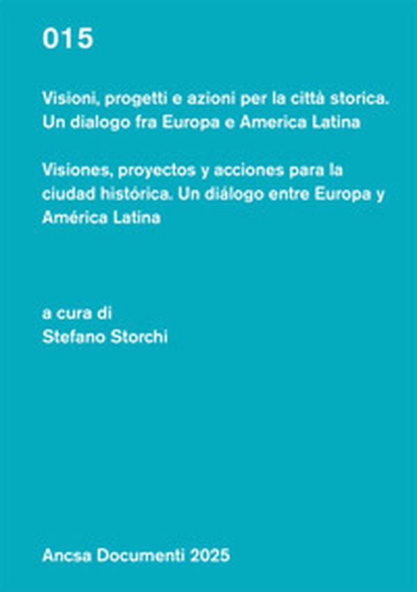 Visioni, progetti e azioni per la città storica. Un dialogo fra Europa e America Latina - Librerie.coop Visioni, progetti e azioni per la città storica. Un dialogo fra Europa e America Latina - Librerie.coop
