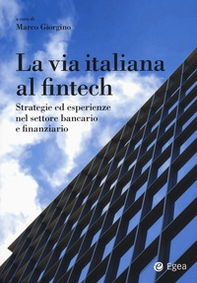 La via italiana al Fintech. Strategie ed esperienze nel settore bancario e finanziario - Librerie.coop