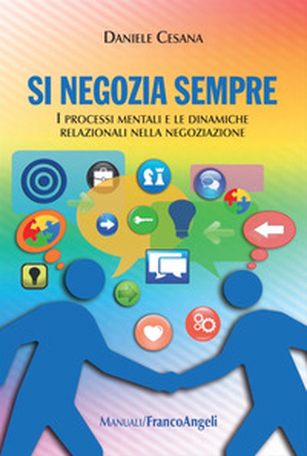 Si negozia sempre. I processi mentali e le dinamiche relazionali nella negoziazione - Librerie.coop Si negozia sempre. I processi mentali e le dinamiche relazionali nella negoziazione - Librerie.coop
