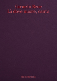 Carmelo Bene. Là dove muore, canta. Ediz. italiana e inglese - Librerie.coop Carmelo Bene. Là dove muore, canta. Ediz. italiana e inglese - Librerie.coop
