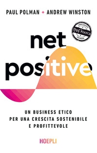 Net positive. Un business etico per una crescita sostenibile e profittevole - Librerie.coop Net positive. Un business etico per una crescita sostenibile e profittevole - Librerie.coop