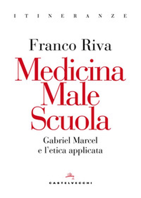 Medicina male scuola. Gabriel Marcel e l'etica applicata - Librerie.coop
