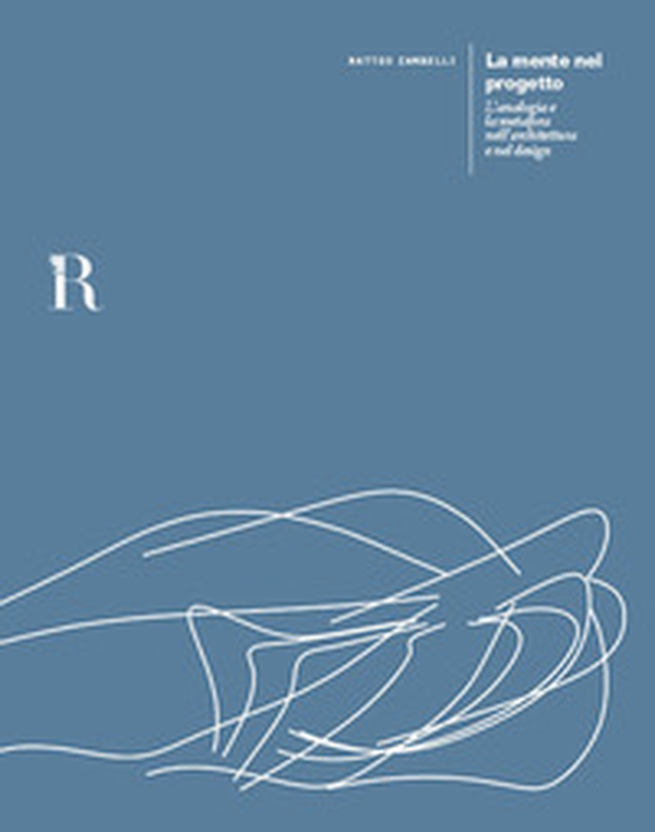 La mente nel progetto. L'analogia e la metafora nell'architettura e nel design - Librerie.coop La mente nel progetto. L'analogia e la metafora nell'architettura e nel design - Librerie.coop