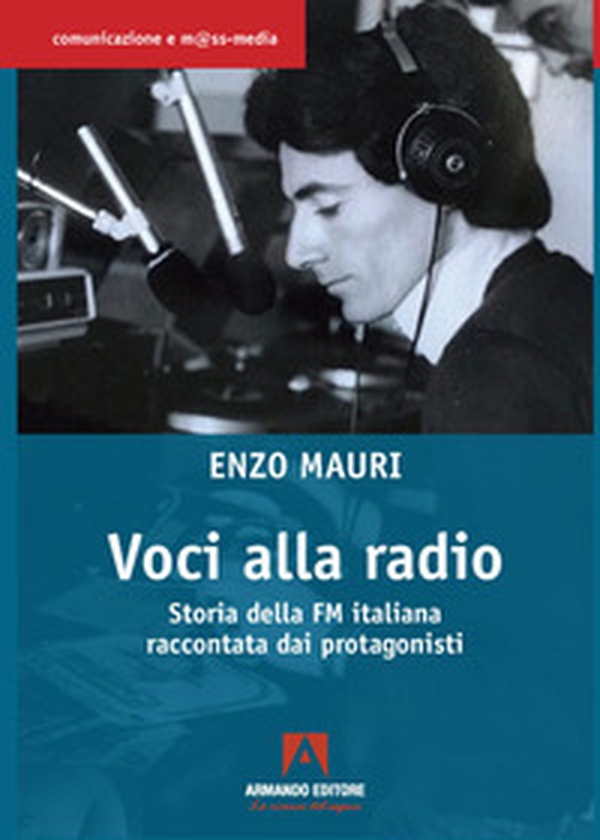 Voci alla radio. Storia della FM italiana raccontata dai protagonisti - Librerie.coop Voci alla radio. Storia della FM italiana raccontata dai protagonisti - Librerie.coop