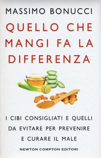 Quello che mangi fa la differenza. I cibi consigliati e quelli da evitare per prevenire e curare il male - Librerie.coop Quello che mangi fa la differenza. I cibi consigliati e quelli da evitare per prevenire e curare il male - Librerie.coop