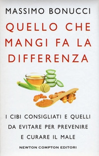 Quello che mangi fa la differenza. I cibi consigliati e quelli da evitare per prevenire e curare il male - Librerie.coop