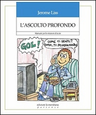 L'ascolto profondo. Manuale per le relazioni d'aiuto - Librerie.coop
