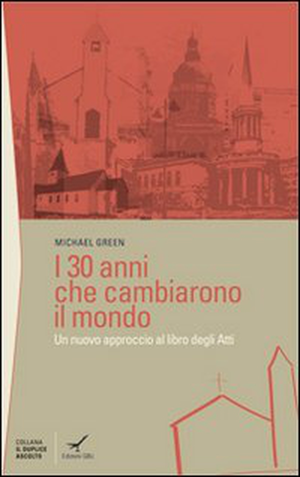 I trenta anni che cambiarono il mondo. Un nuovo approccio al libro degli Atti - Librerie.coop