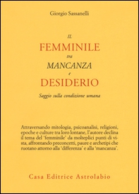 Il femminile tra mancanza e desiderio. Saggio sulla condizione umana - Librerie.coop Il femminile tra mancanza e desiderio. Saggio sulla condizione umana - Librerie.coop
