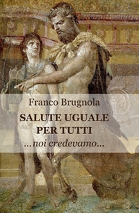 Salute uguale per tutti. Noi credevamo... - Librerie.coop Salute uguale per tutti. Noi credevamo... - Librerie.coop