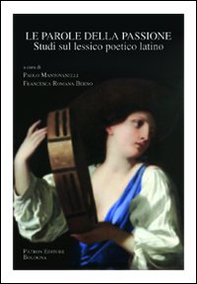 Le parole della passione. Studi sul lessico poetico latino - Librerie.coop