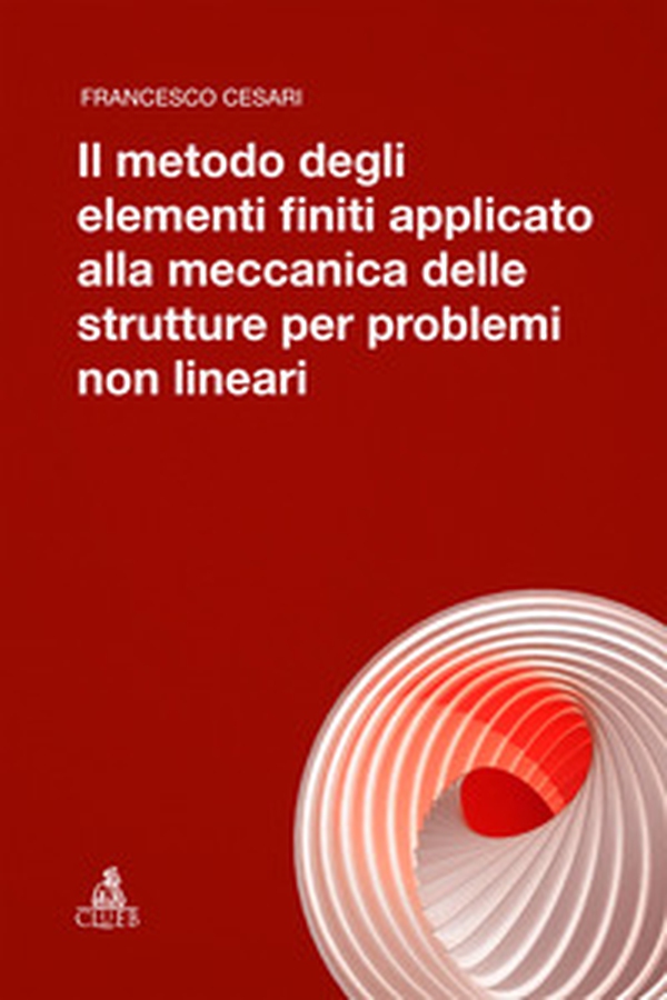 Il metodo degli elementi finiti applicato alla meccanica delle strutture per problemi non lineari - Librerie.coop