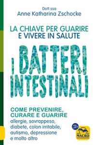 I batteri intestinali. La chiave per guarire e vivere in salute.Come prevenire, curare e guarire allergie, sovrappeso, diabete, colon irritabile, autismo, depressione e molto altro - Librerie.coop I batteri intestinali. La chiave per guarire e vivere in salute.Come prevenire, curare e guarire allergie, sovrappeso, diabete, colon irritabile, autismo, depressione e molto altro - Librerie.coop