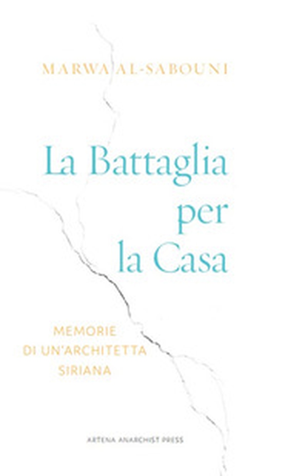 La battaglia per la casa. Memorie di un'architetta siriana - Librerie.coop La battaglia per la casa. Memorie di un'architetta siriana - Librerie.coop