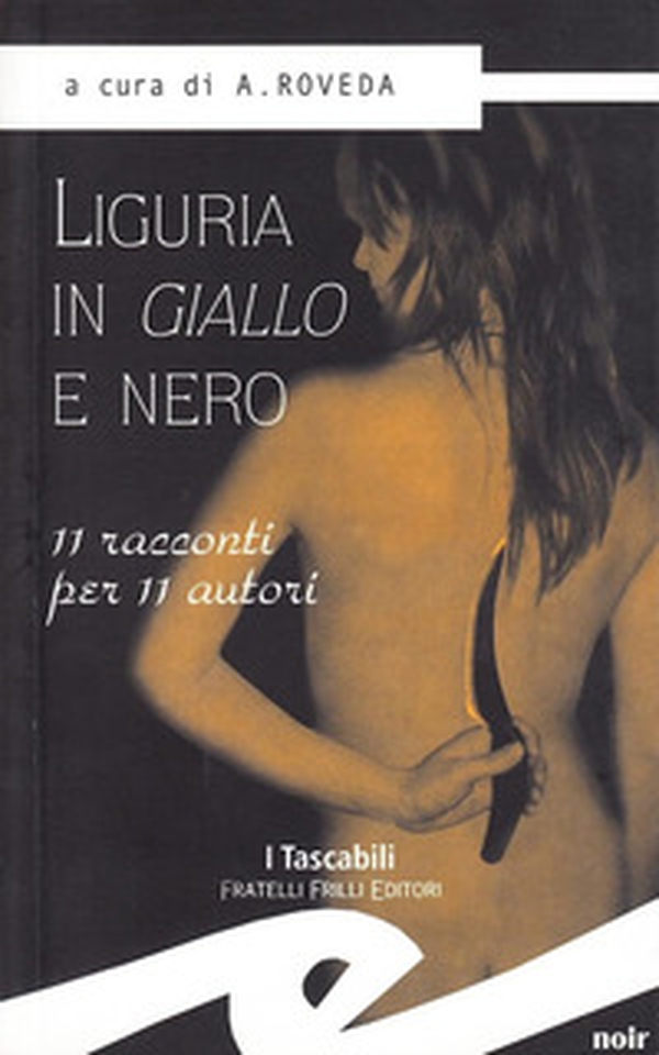 Liguria in giallo e nero. 11 racconti per 11 autori - Librerie.coop Liguria in giallo e nero. 11 racconti per 11 autori - Librerie.coop