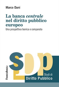 La banca centrale nel diritto pubblico europeo. Una prospettiva teorica e comparata - Librerie.coop