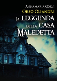 Orso Oliandri. La leggenda della casa maledetta - Librerie.coop