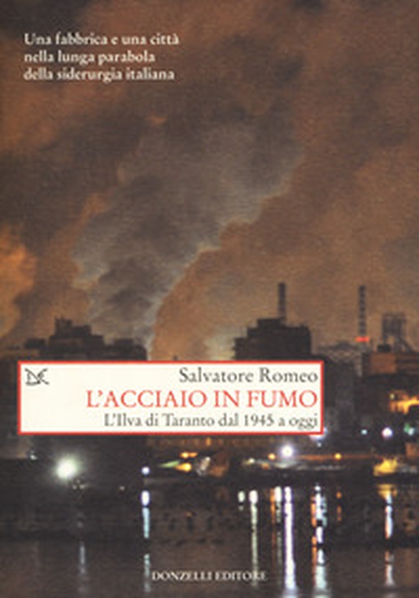L'acciaio in fumo. L'Ilva di Taranto dal 1945 a oggi - Librerie.coop L'acciaio in fumo. L'Ilva di Taranto dal 1945 a oggi - Librerie.coop