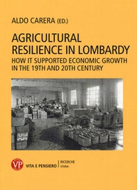 Agricultural resilience in Lombardy. How it supported economic growth in the 19th and 20th century - Librerie.coop