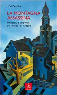 La montagna assassina. Innocenti e colpevoli dei delitti di Alleghe - Librerie.coop