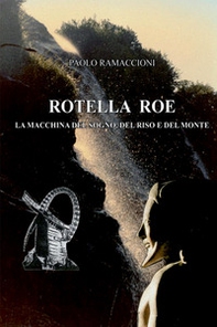 Rotella Roe. La macchina del sogno, del riso e del monte - Librerie.coop