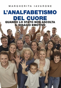 L'analfabetismo del cuore. Quando lo stato non ascolta il disagio emotivo - Librerie.coop