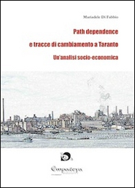Path dependence e tracce di cambiamento a Taranto. Un'analisi socio-economica - Librerie.coop