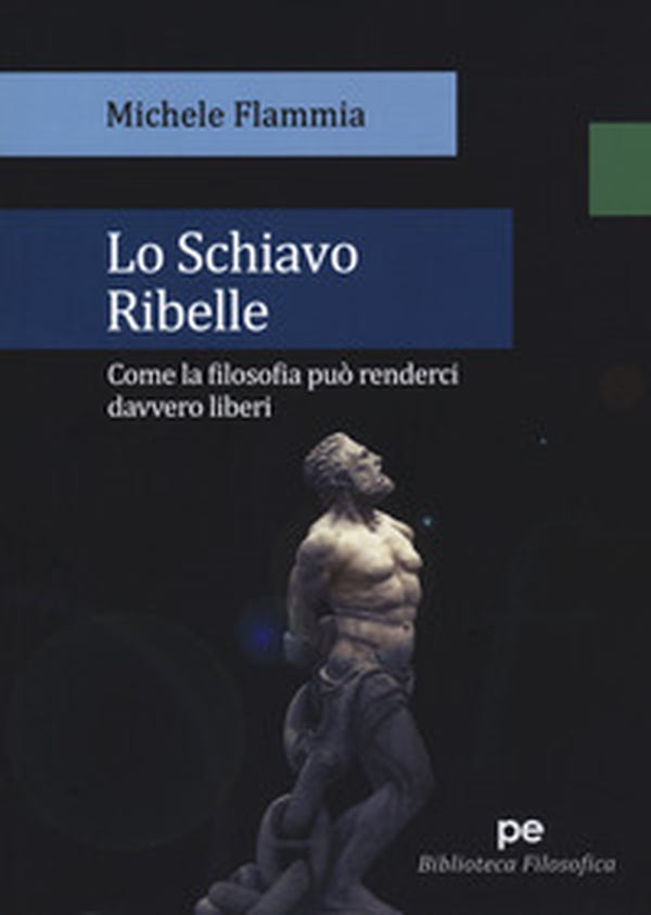 Lo schiavo ribelle. Come la filosofia può renderci davvero liberi - Librerie.coop Lo schiavo ribelle. Come la filosofia può renderci davvero liberi - Librerie.coop