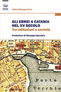 Gli ebrei a Catania nel XV secolo. Tra istituzioni e società - Librerie.coop Gli ebrei a Catania nel XV secolo. Tra istituzioni e società - Librerie.coop