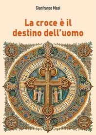 La croce è il destino dell'uomo - Librerie.coop