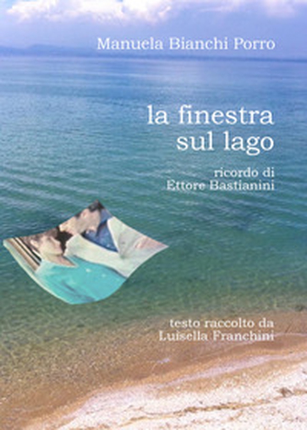 La finestra sul lago. Ricordo di Ettore Bastianini - Librerie.coop La finestra sul lago. Ricordo di Ettore Bastianini - Librerie.coop