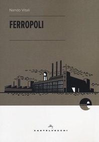 Ferropoli. La storia di Angela di Bagnoli e la musica del ferro - Librerie.coop Ferropoli. La storia di Angela di Bagnoli e la musica del ferro - Librerie.coop