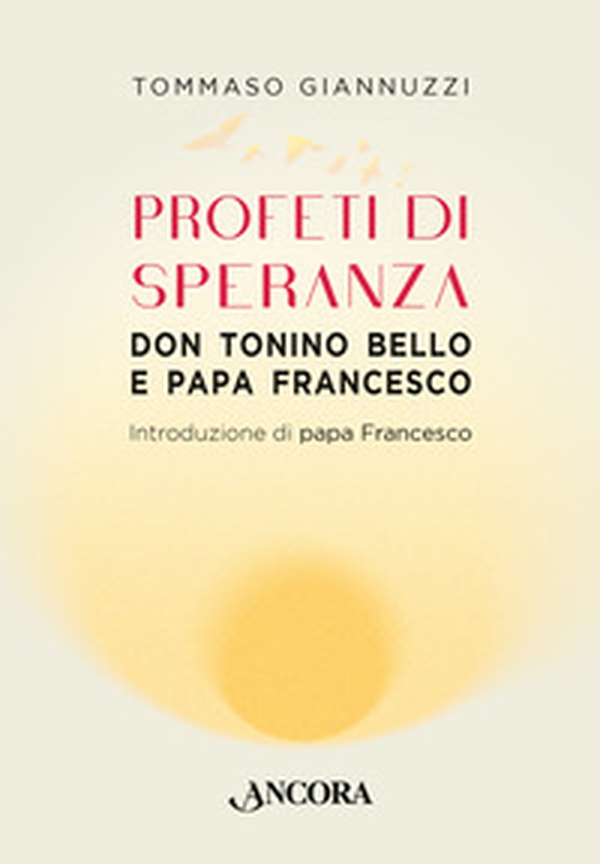 Profeti di speranza. Don Tonino Bello e papa Francesco - Librerie.coop Profeti di speranza. Don Tonino Bello e papa Francesco - Librerie.coop