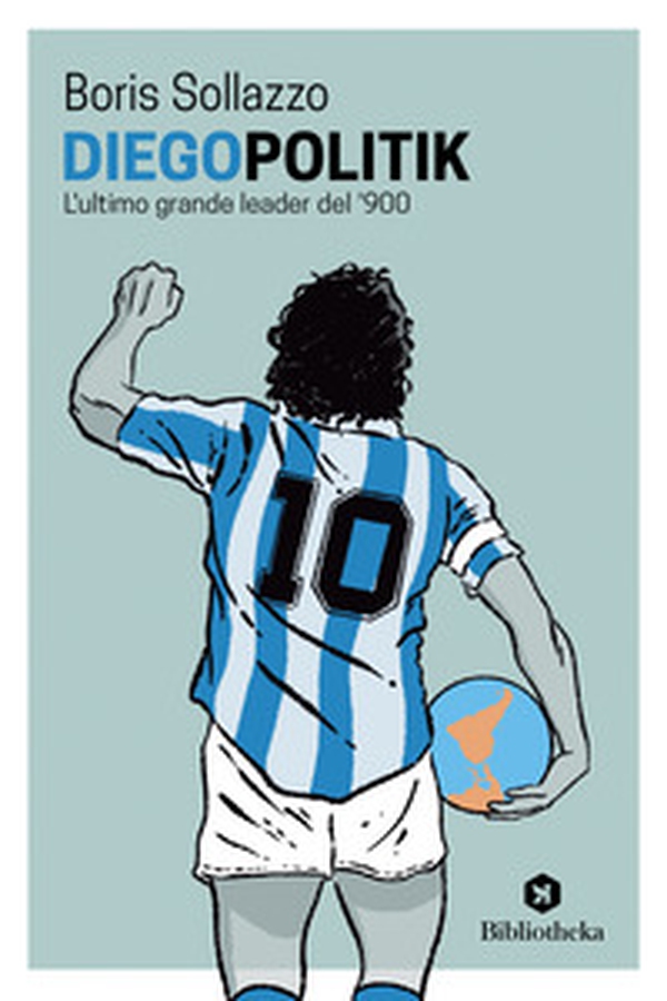 DiegoPolitik. Maradona, l'ultimo grande leader del '900 - Librerie.coop DiegoPolitik. Maradona, l'ultimo grande leader del '900 - Librerie.coop