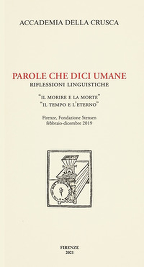 Parole che dici umane. Riflessioni linguistiche. «Il morire e la morte». «Il tempo e l'eterno». Firenze, Fondazione Stensen, febbraio-dicembre 2019 - Librerie.coop Parole che dici umane. Riflessioni linguistiche. «Il morire e la morte». «Il tempo e l'eterno». Firenze, Fondazione Stensen, febbraio-dicembre 2019 - Librerie.coop