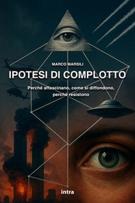 Ipotesi di complotto. Perché affascinano, come si diffondono, perché resistono - Librerie.coop