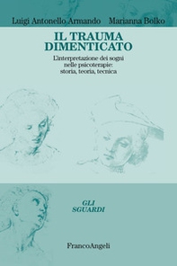 Il trauma dimenticato. L'interpretazione dei sogni nelle psicoterapie: storia, teoria, tecnica - Librerie.coop