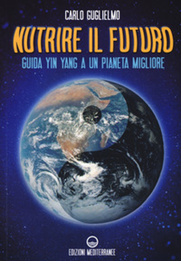 Nutrire il futuro. Guida Yin Yang a un pianeta migliore - Librerie.coop Nutrire il futuro. Guida Yin Yang a un pianeta migliore - Librerie.coop