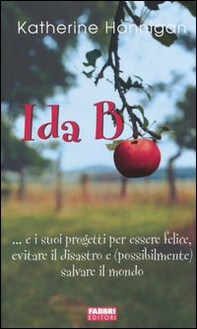 Ida B... e i suoi progetti per essere felice, evitare il disastro e (possibilmente) salvare il mondo - Librerie.coop
