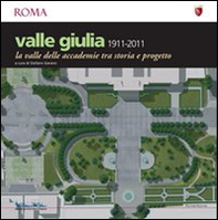 Valle Giulia 1911-2001. La valle delle accademie tra storia e progetto - Librerie.coop