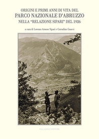 Origini e primi anni di vita del Parco Nazionale d'Abruzzo nella «Relazione Sipari» del 1926. Atti del Convegno di studi (Alvito, 22 ottobre 2016) - Librerie.coop